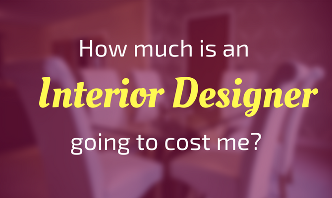 How much is and interior designer going to cost me?